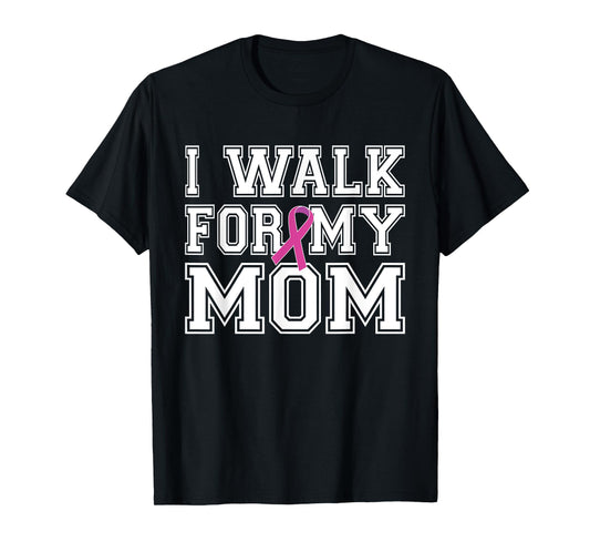 I Walk For My Mom Breast Cancer Awareness T-Shirt
