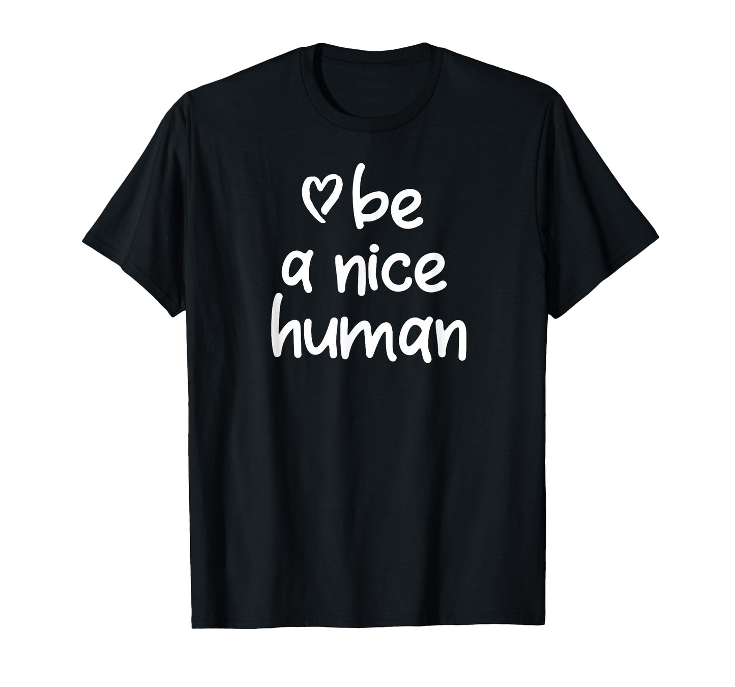 Inspirational Be A Nice Human T-shirt. Positive Attitude Tee T-Shirt