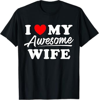 I Love My Awesome Wife T Shirt for Men T-Shirt