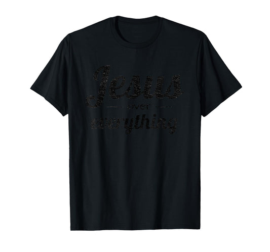 Jesus Over Everything Gift For Christian Women Moms Ladies T-Shirt