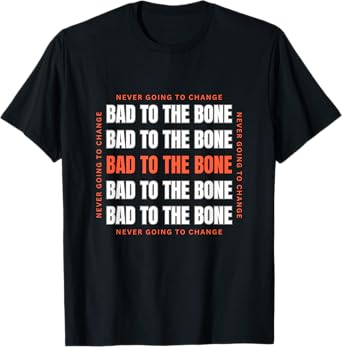 BAD TO THE BONE | Tee T- T-Shirt