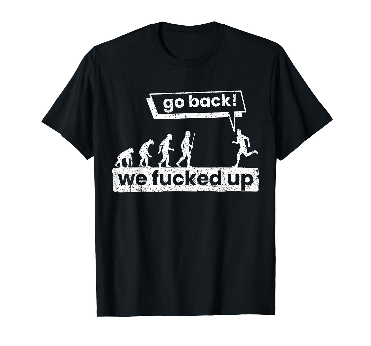 Go back, we've got it messed up T-Shirt