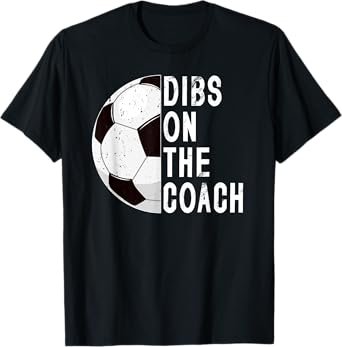 Dibs On The Coach Soccer Coach Wife Of A Soccer Coach T-Shirt
