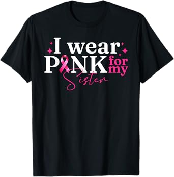 I Wear Pink For My Sister Ribbon Breast Cancer Awareness T-Shirt