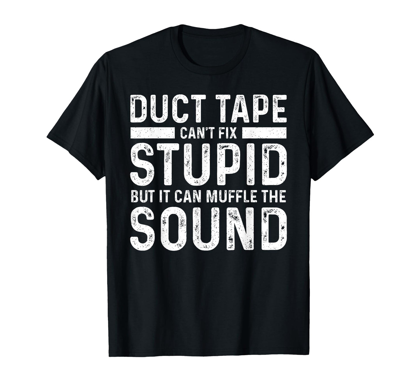 Duct Tape Can't Fix Stupid But It Can Muffle The Sound Funny T-Shirt