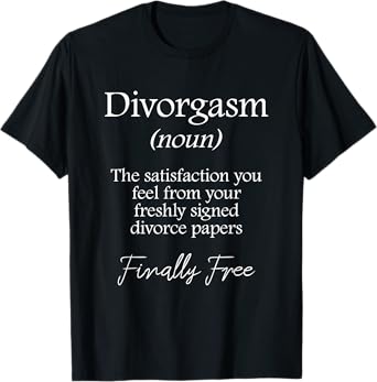 Divorgasm - Funny Divorce Design & Party Gift T-Shirt