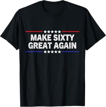 Make Sixty Great Again Funny Birthday Make 60 Great Again T-Shirt