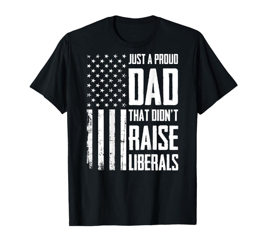 Proud Dad That Didn't Raise Liberals American Flag (On Back) Women Men T-Shirt