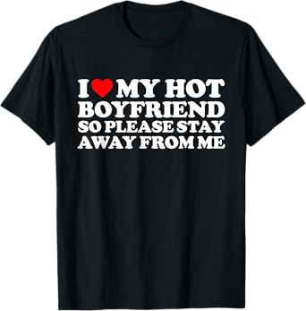 I Love My BF Shirt I Love My Hot Boyfriend So Stay Away T-Shirt