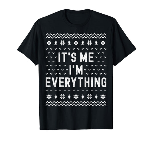 I Have Everything I Want for Christmas Its Me Im Everything T-Shirt