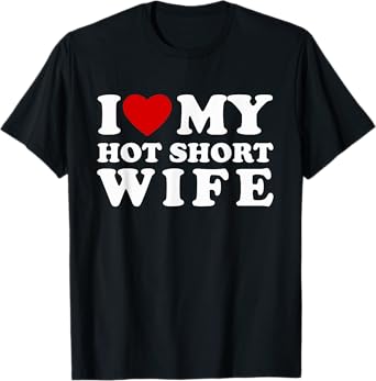 I Love My Hot Short Wife I Heart My Hot Short Wife T-Shirt