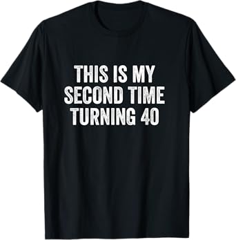 This My Second Time Turning 40 Funny 80th Birthday Old Gift T-Shirt