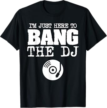 Funny Bang The DJ Disc Jockey Wife Girlfriend Music Shirt T-Shirt