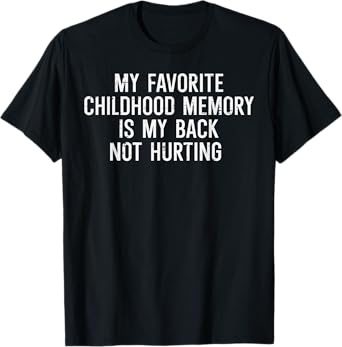 Childhood Memory Back Not Hurting Funny Saying Women Men T-Shirt