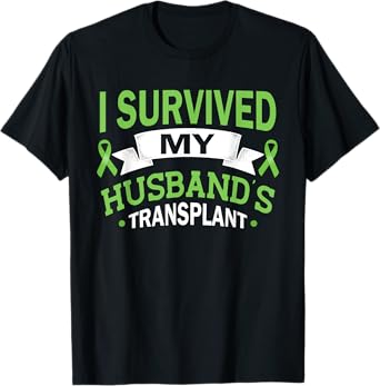 I Survived My Husband's Transplant Kidney Organ Recipient T-Shirt