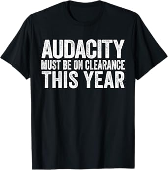 Audacity Must Be On Clearance This Year Vintage T-Shirt