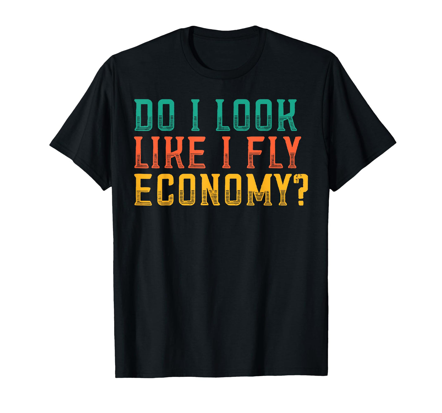 Do I Look Like I Fly Economy Funny Vintage Retro T-Shirt