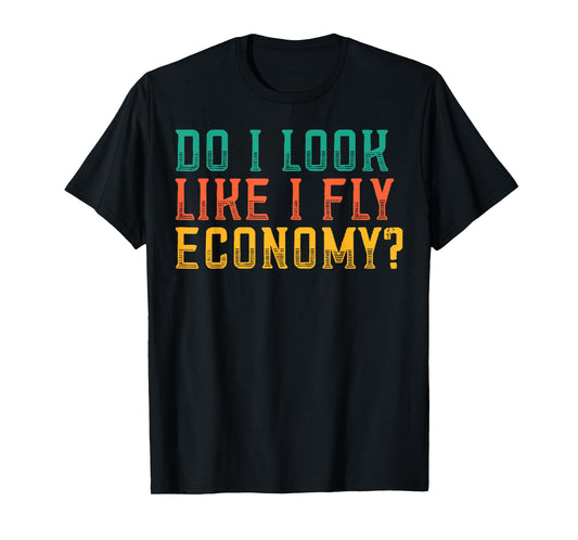 Do I Look Like I Fly Economy Funny Vintage Retro T-Shirt