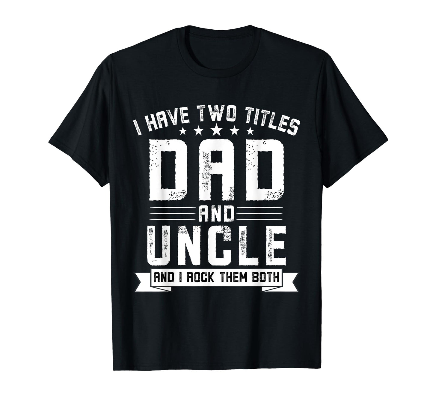 I Have Two Titles Dad And Uncle Funny Uncle Father's Day T-Shirt