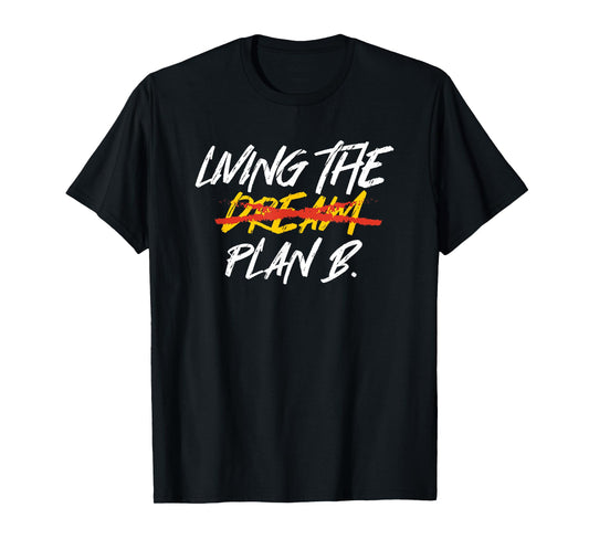 Funny Living Dream Plan B | Motivation | Inspiration T-Shirt