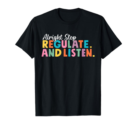 School Counselor Alright Stop Regulate and Listen T-Shirt