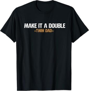 Make It A Double Twin Dad Father of Twins Funny Twin Papa T-Shirt