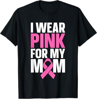 I Wear Pink For My Mom T-Shirt