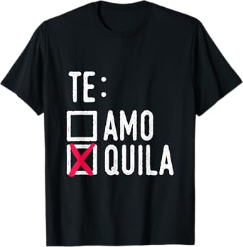 Te Amo Quila Tequila Liquor Shot Alcohol Party Drink T-Shirt