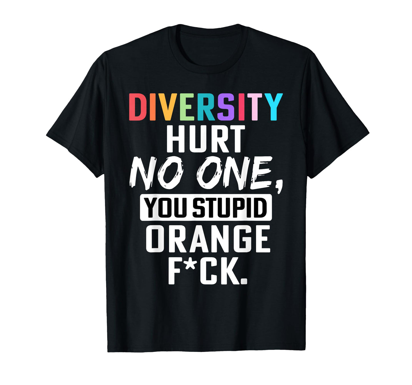 Retro Diversity Hurts No One You Stupid Orange Saying Quote T-Shirt