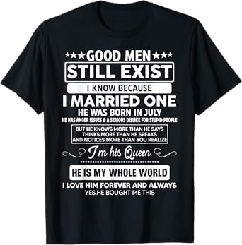 Good Men Still Exist He Was Born In July Funny Birthday T-Shirt