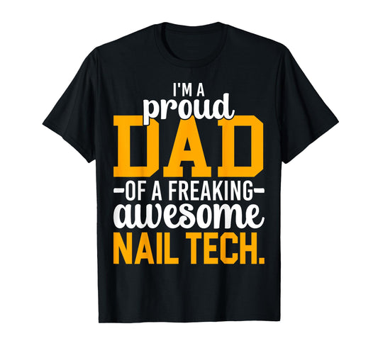I'm A Proud Dad of Freaking Awesome Nail Tech Manicurist Dad T-Shirt