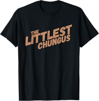 Littlest Chungus Funny Meme Shirt Trending Internet Quote T-Shirt