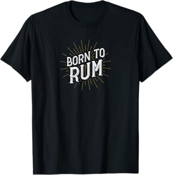 Born to Rum Funny Drinking Funny Slogan Drinking Apparel T-Shirt