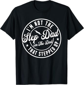 I'm Not The Step Dad I'm The Dad That Stepped Father's day T-Shirt
