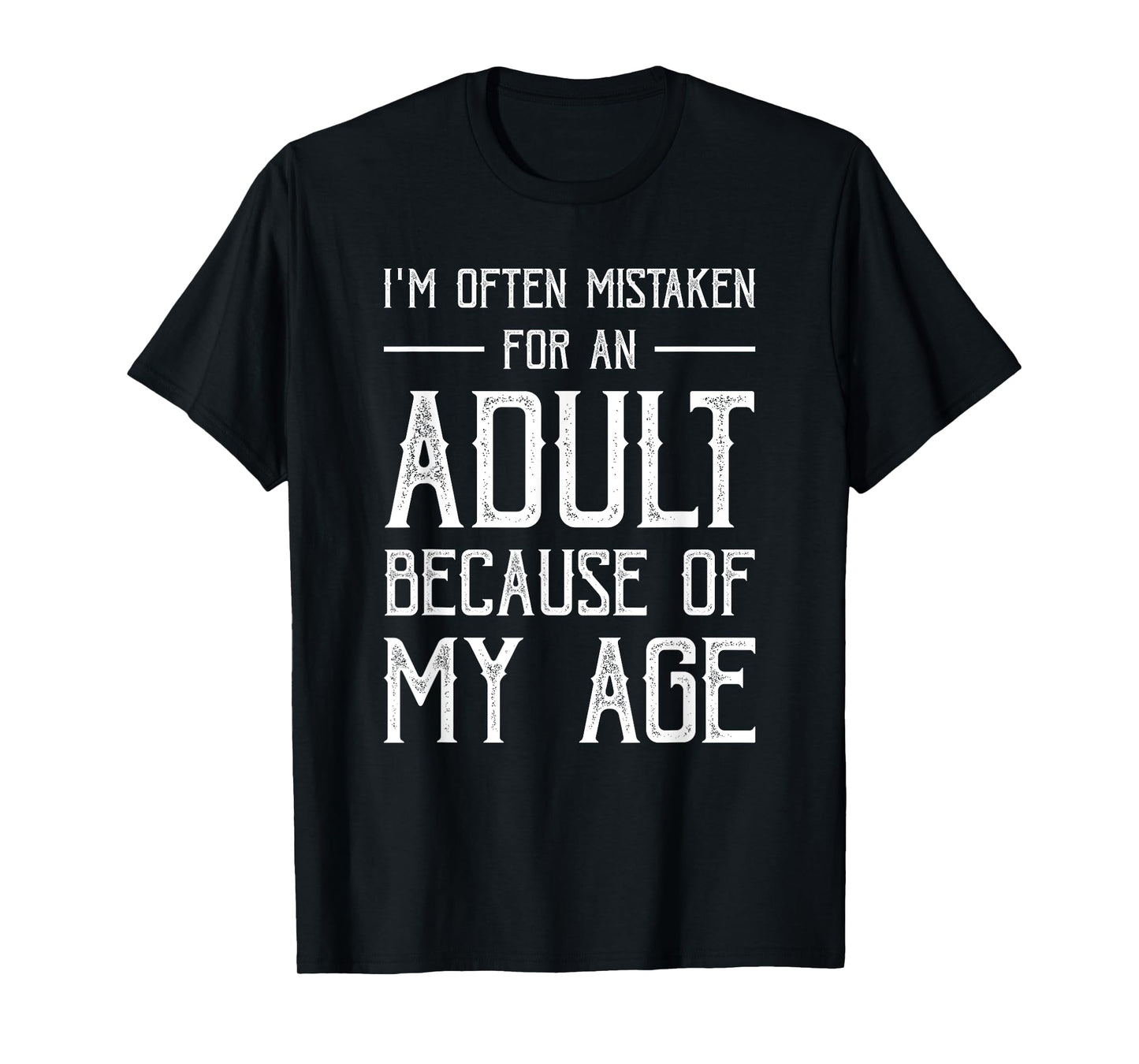 I'm Often Mistaken For An Adult Because Of My Age Funny T-Shirt