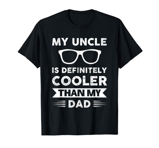 My uncle is definitely cooler than my dad Family T-Shirt