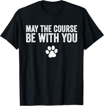May The Course Be With You Agility Dog Funny Vintage Men Women T-Shirt