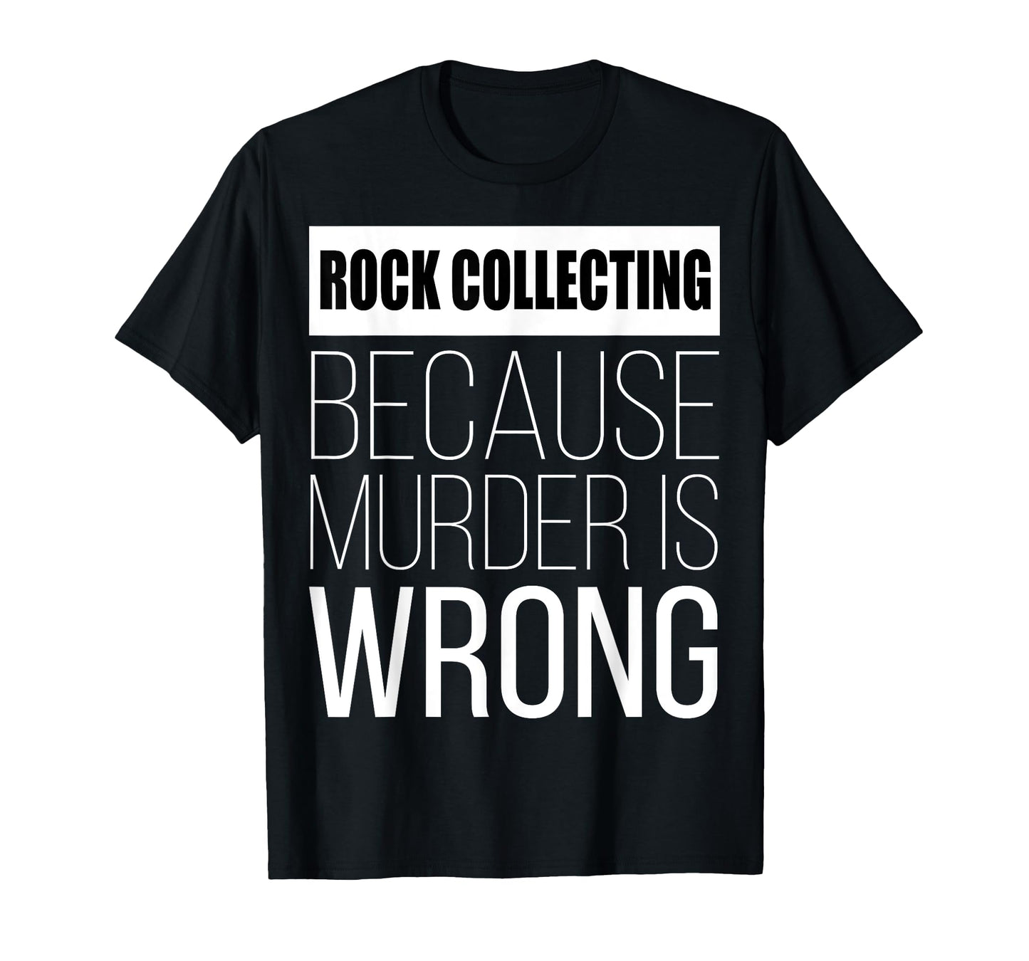 Rock Collecting because murder is wrong funny T-Shirt