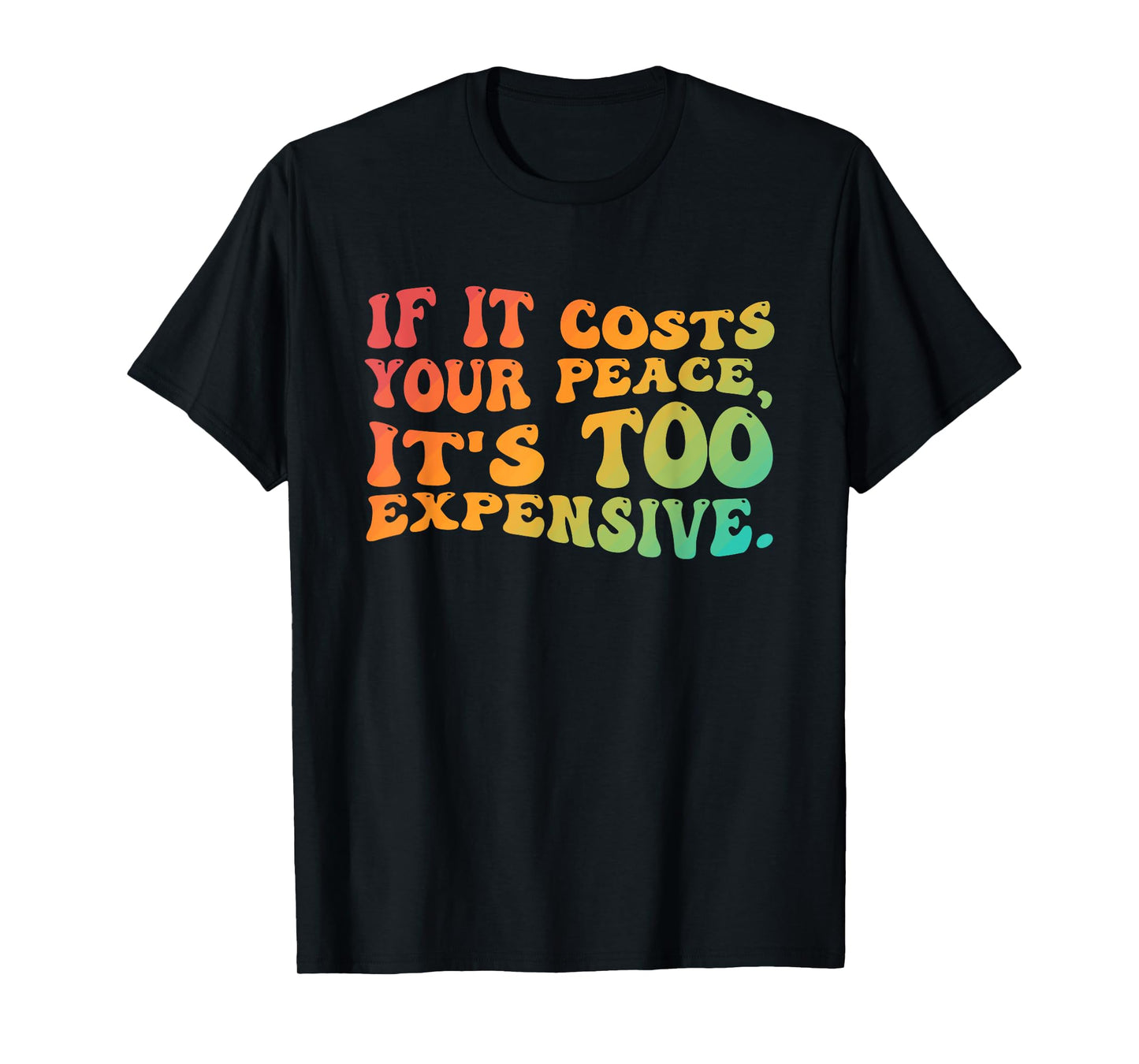 If It Costs You Your Peace It's Too Expensive Vintage Design T-Shirt