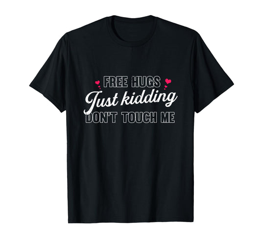 Free Hugs Just Kidding Don't Touch Me T-Shirt