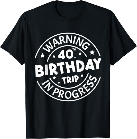 Warning 40th Birthday Trip In Progress Funny 40 Years Old T-Shirt