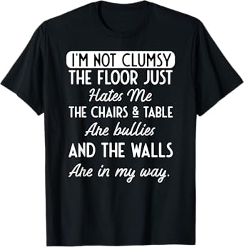Funny Saying I'm Not Clumsy Floor Wife Husband Men Women Gag T-Shirt