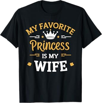 My Favorite Princess is my Wife T-Shirt
