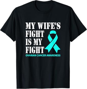 My Wifes Fight Is My Fight Ovarian Cancer Awareness T-Shirt