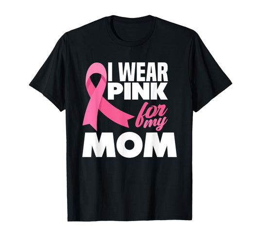 I Wear Pink For My Mom Mother Breast Cancer Awareness T-Shirt
