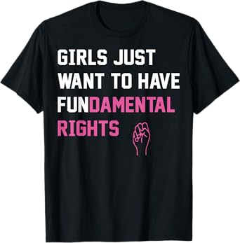 Girls Just want To Have Fundamental Rights T-Shirt