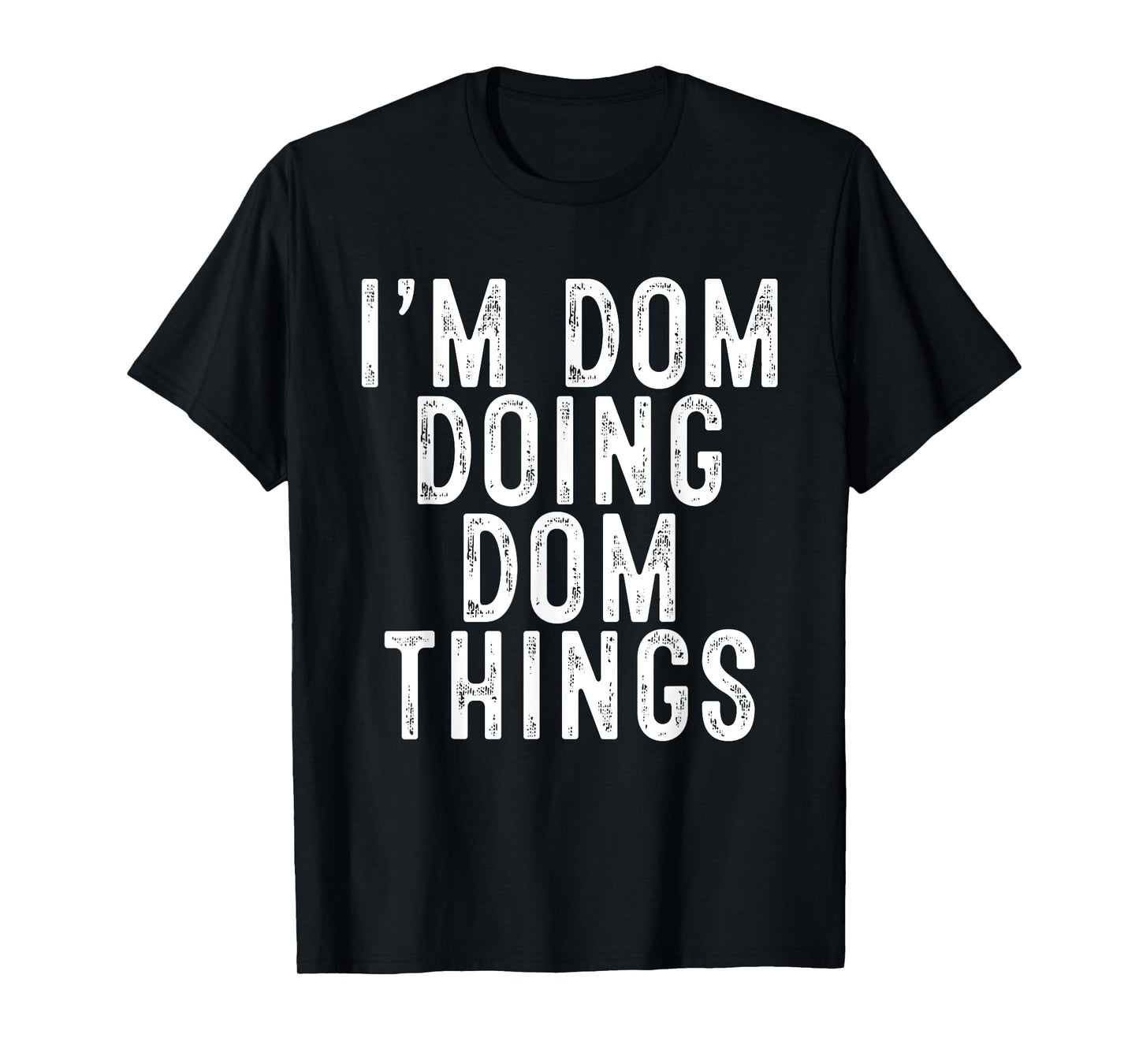 I'm Dom Doing Dom Things Funny Birthday Christmas Gifts T-Shirt