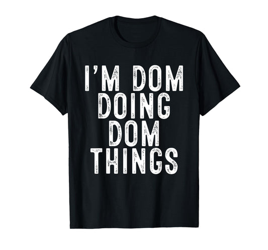 I'm Dom Doing Dom Things Funny Birthday Christmas Gifts T-Shirt