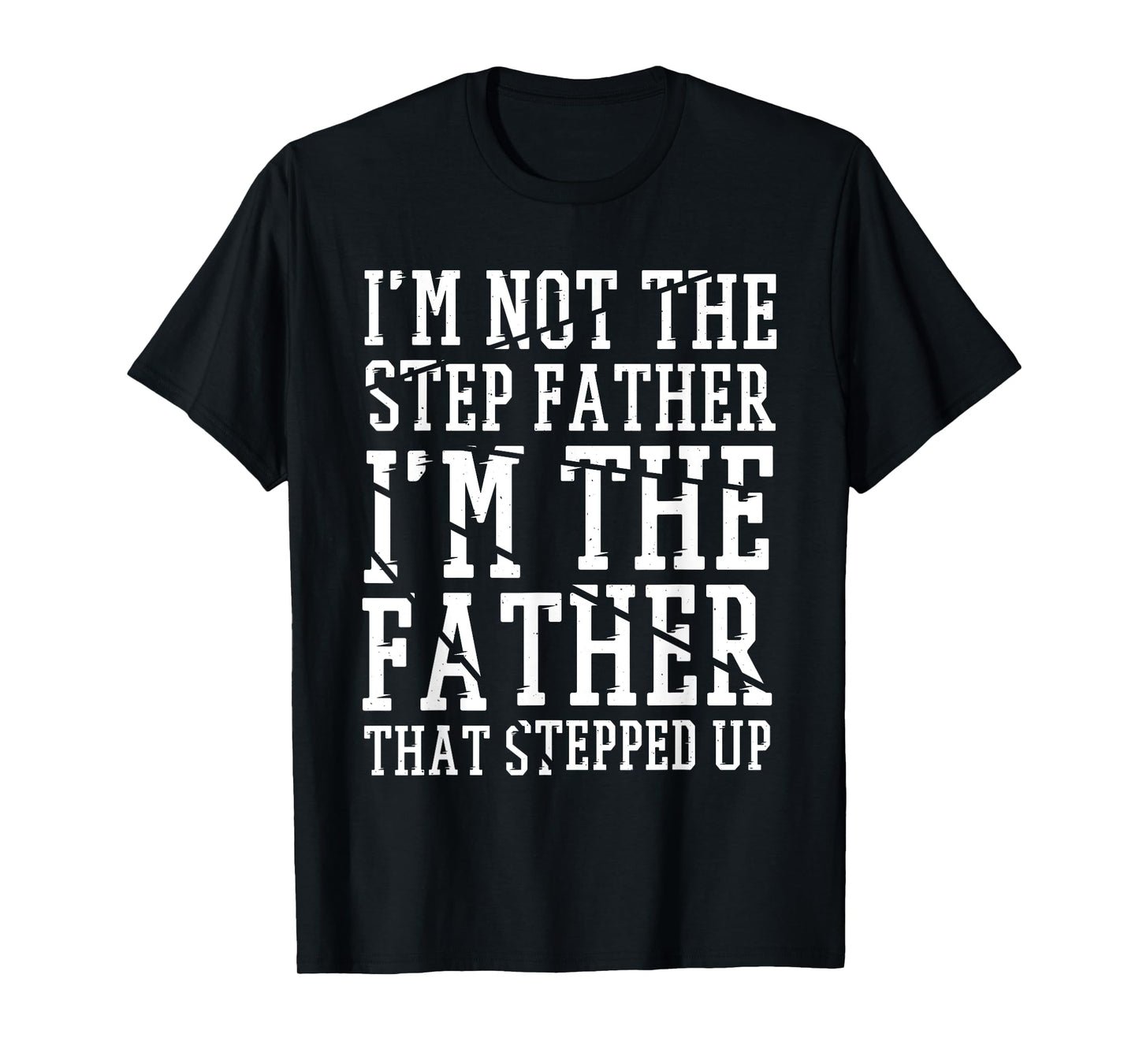 I'M The Father That Stepped Up, Step-dad & Stepdad T-Shirt
