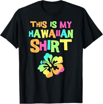 This Is My Hawaiian Shirt | Tropical Luau Costume Party Wear T-Shirt